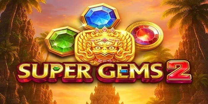 Cara Maksimalkan Bonus di Slot Super Gems 2